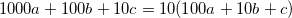 1000a+100b+10c = 10(100a+10b+c)