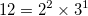 12 = 2^2\times{}3^1
