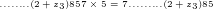 ........(2+z_{3})857 \times 5 = 7.........(2+z_{3})85