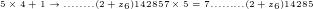 5 \times 4 + 1 \to ........(2+z_{6})142857 \times 5 = 7.........(2+z_{6})14285