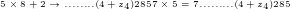 5 \times 8 +2 \to ........(4+z_{4})2857 \times 5 = 7.........(4+z_{4})285