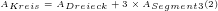 A_{Kreis}=A_{Dreieck}+3\times A_{Segment 3} (2) A_{Kreis}=A_{Dreieck}+3\times A_{Segment 3} (2)